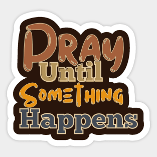 Pray until something happens Sticker